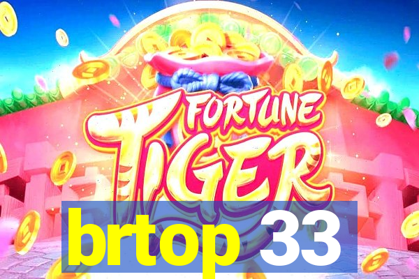 brtop 33